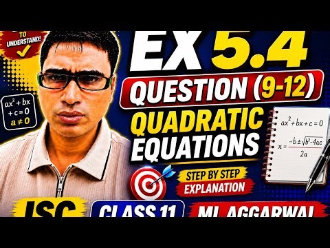 ISC Class 11 Maths | Ex 5.4 Questions 9–12 | Quadratic Equations | ML Aggarwal | Easy Step-by-Step