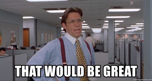 That Would Be Great | Know Your Meme