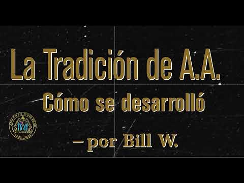 La Tradición de A.A. Cómo se desarrolló — por Bill W - Alcohólicos Anónimos