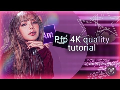 4k quality tutorial for pfps and edits