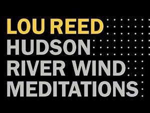 Lou Reed: Hudson River Wind Meditations