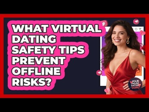 What Virtual Dating Safety Tips Prevent Offline Risks? - Your Online Dating Guru