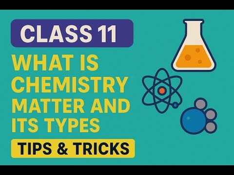 Class 11 Chemistry Chapter 1 |What is Chemistry? Matter & Its Types|Easy Explanation + Tips & Tricks