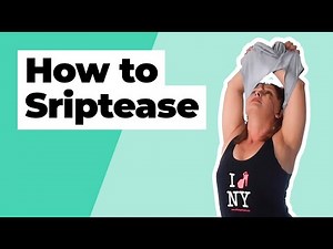 How to Perform a Hot and Steamy Striptease (for Women & Men)