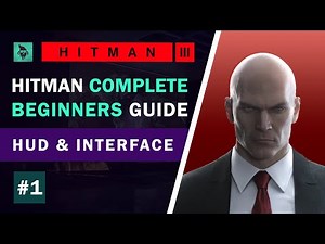HITMAN | Complete Beginner's Guide | #1 - The HUD