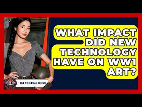 What Impact Did New Technology Have On WW1 Art? - First World War Journal