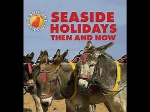 Seaside Holidays Then and Now