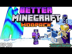 Better Minecraft Modpack Let's Play Ep 10 - The Twilight Forest Mod Showcase Part 1
