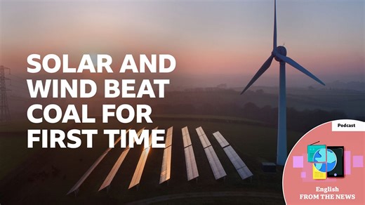 BBC Learning English - Learning English from the News / Solar and wind beat coal for first time