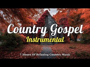 7 Hours Country Gospel Instrumental – Simple, Spiritual & Relaxing Music for Peaceful Moments