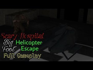 Scary Hospital - Big Foot in Helicopter Escape Full Gameplay