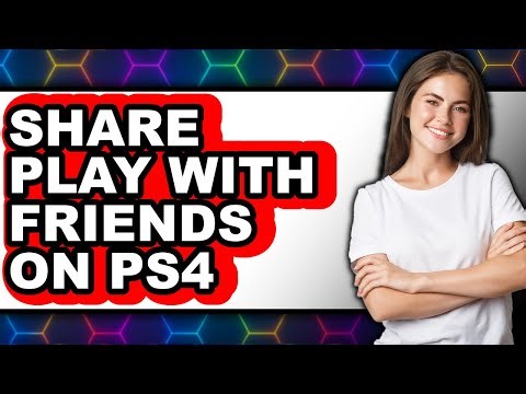 How to Share Play with Friends on Ps4 - Step by Step