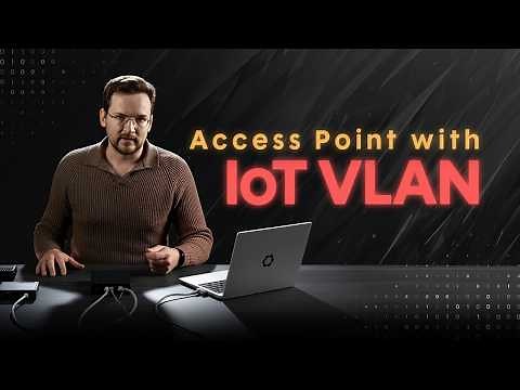 Ultimate AP configuration guide for IoT - WiFi, VLANs, firewall, bandwidth