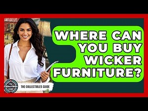 Where Can You Buy Wicker Furniture? - The Collectibles Guide