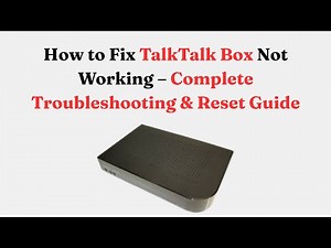 How to Fix TalkTalk Box Not Working – Complete Troubleshooting & Reset Guide