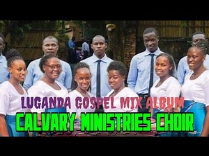Best Gospel Songs⛪Calvary Ministries | Seventh Day Adventist (SDA) choir | Ugandan Gospel music mix