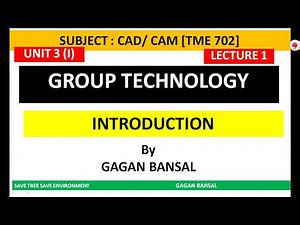 CAD03L01 INTRODUCTION TO GROUP TECHNOLOGY || CAD CAM || UNIT 3
