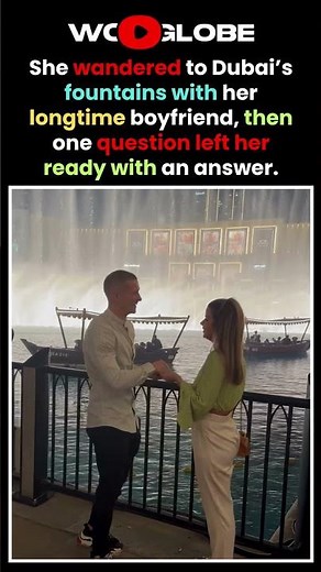 Heartwarming girl says yes to her boyfriend’s proposal at Dubai fountains