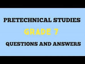 GRADE 7 PRETECHNICAL STUDIES QUESTIONS AND ANSWERS ON TOPIC ONE