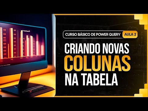 Curso Básico de Power Query - Aula 2 - Criando Novas Colunas e Tabelas