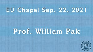 2021-09-22 Chapel(Prof William Pak)