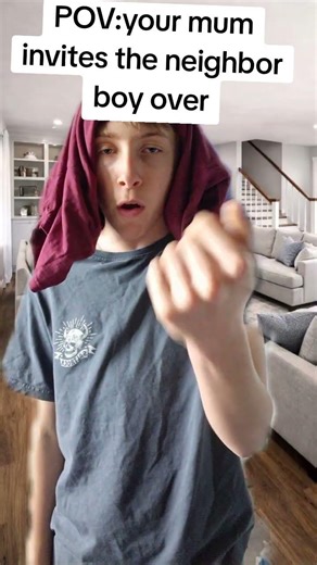 when your mum invites the neighbor boy over