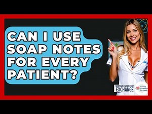 Can I Use SOAP Notes For Every Patient? - Nursing Knowledge Exchange