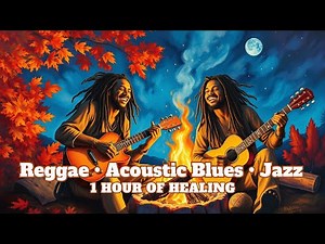 Reggae Jazz & Acoustic Blues | 1-Hour of Instrumentals to Soothe the Soul