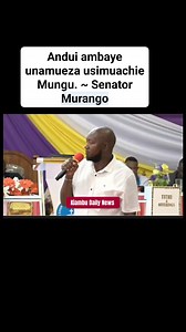 Andui ambaye unamueza usimuachie Mungu. ~ Senator Murango #Politics #kenya #mtkenya #kiambu #KiambuCounty #Kirinyaga | Kiambu Daily News
