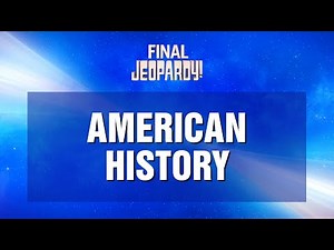 Final Jeopardy!: American History | JEOPARDY!