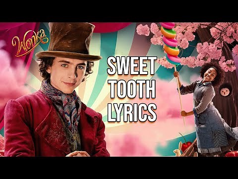 Sweet Tooth Lyrics (From "Wonka") Paterson Joseph, Matt Lucas, Mathew Baynton & Keegan-Michael Key