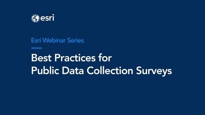 ArcGIS Survey123 Webinar: Best Practices for Creating Public-Facing Surveys