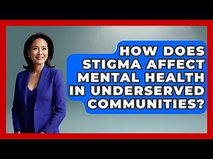 How Does Stigma Affect Mental Health In Underserved Communities? - Child Welfare Network