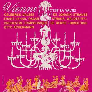 Johann Strauss, Oscar Straus, Waldteufel, Franz Lehar / Orchestre Symphonique De Berne, Otto Ackermann, G. Walter, B. Silberman - Vienne... C'Est La Valse !