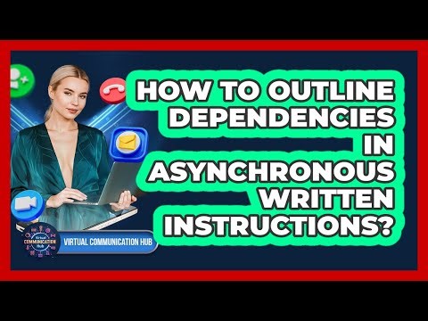 How To Outline Dependencies In Asynchronous Written Instructions?