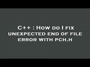 C++ : How do I fix unexpected end of file error with pch.h