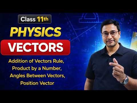 Physics 11th | VECTORS | Laws of addition | Product of Vector by a Number | angls btwn Vectors