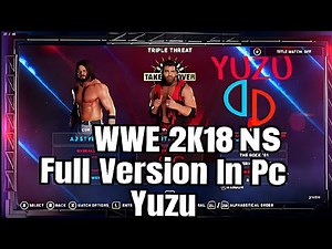 YUZU WWE 2K18 NS FULL VERSION IN PC FULLY WORKING