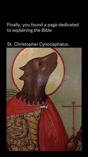 Explaining The Bible on Instagram: "Saint Christopher cynocephalus refers to the Eastern Orthodox (and some earlier medieval) tradition depicting the 3rd-century martyr Saint Christopher (originally named Reprobus, meaning “reprobate”) as a cynocephalus—a dog-headed man. This portrayal stems from legends describing him as a giant warrior from a distant, monstrous race (possibly the Marmaritae or linked to ancient accounts of cynocephali in Africa or Asia), who had a fearsome, dog-like head, bark