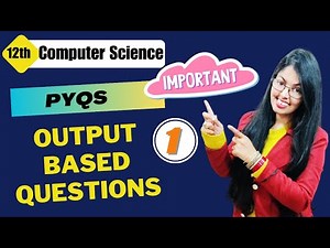 Previous Year Questions | Output Based Questions (Part - 1) | PYQs Class 12 Computer Science