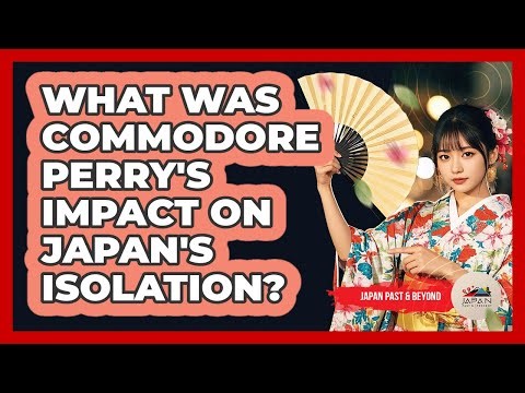 What Was Commodore Perry's Impact On Japan's Isolation? - Japan Past and Present