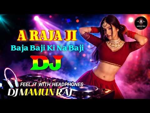 Bhojpuri Dj Remix 2026 🔥 A Raja Ji Baja Baji Ki Na Baji 💃Trending Dj Music | Hard Bass New Dj Song