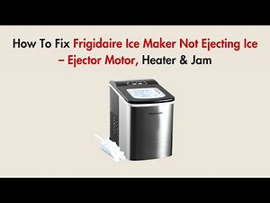 How To Fix Frigidaire Ice Maker Not Ejecting Ice – Ejector Motor, Heater & Jam