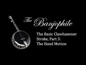 The Basic Clawhammer Stroke, pt. 3: The Hand Motion
