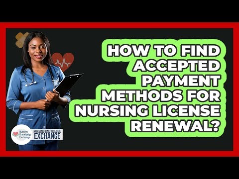 How To Find Accepted Payment Methods For Nursing License Renewal?