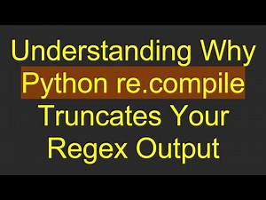 Understanding Why Python re.compile Truncates Your Regex Output