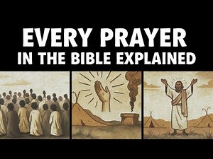 Every Prayer in the Bible Explained