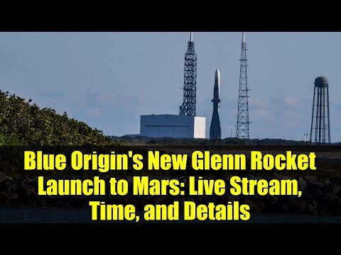 Blue Origin's New Glenn Rocket Launch to Mars: Live Stream, Time, and Details