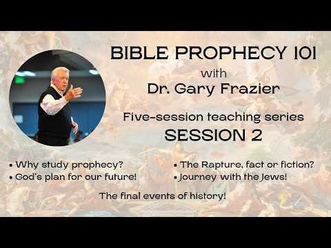 Bible Prophecy 101: Dr. Gary Frazier Session 2
