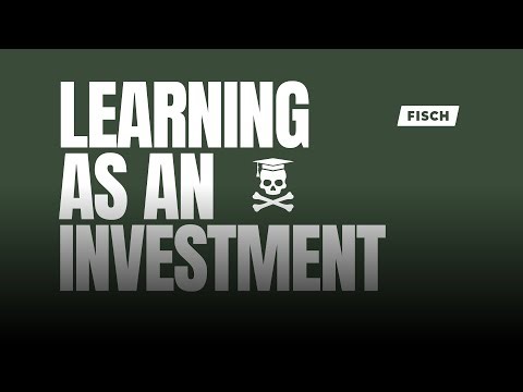 FISCH - Learning As An Investment